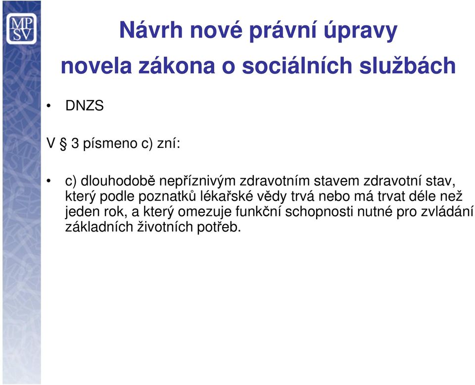 který podle poznatků lékařské vědy trvá nebo má trvat déle než jeden rok, a