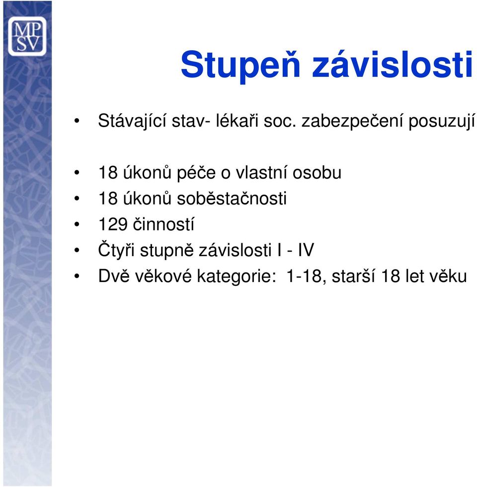 18 úkonů soběstačnosti 129 činností Čtyři stupně