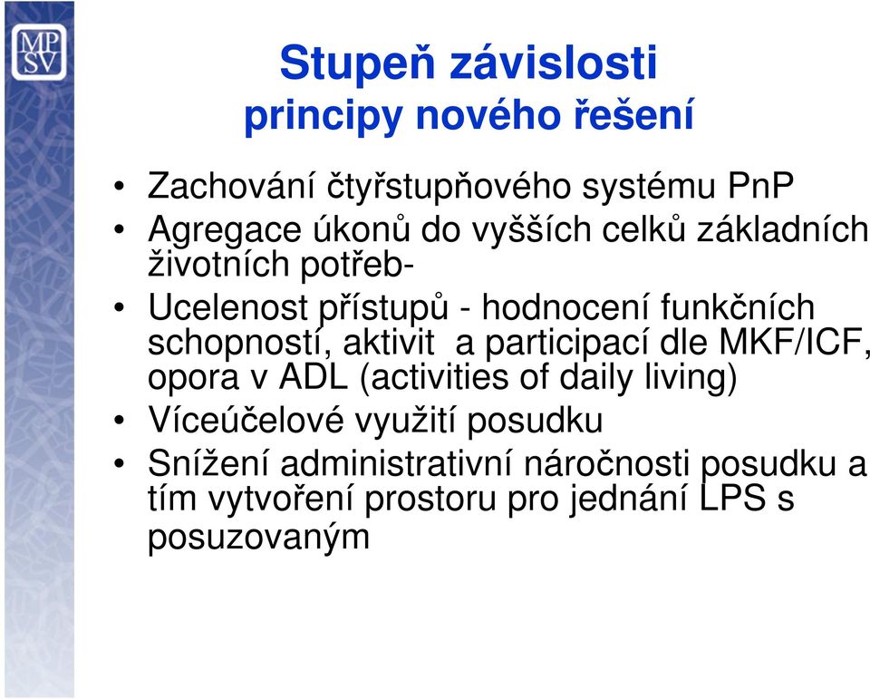 aktivit a participací dle MKF/ICF, opora v ADL (activities of daily living) Víceúčelové využití