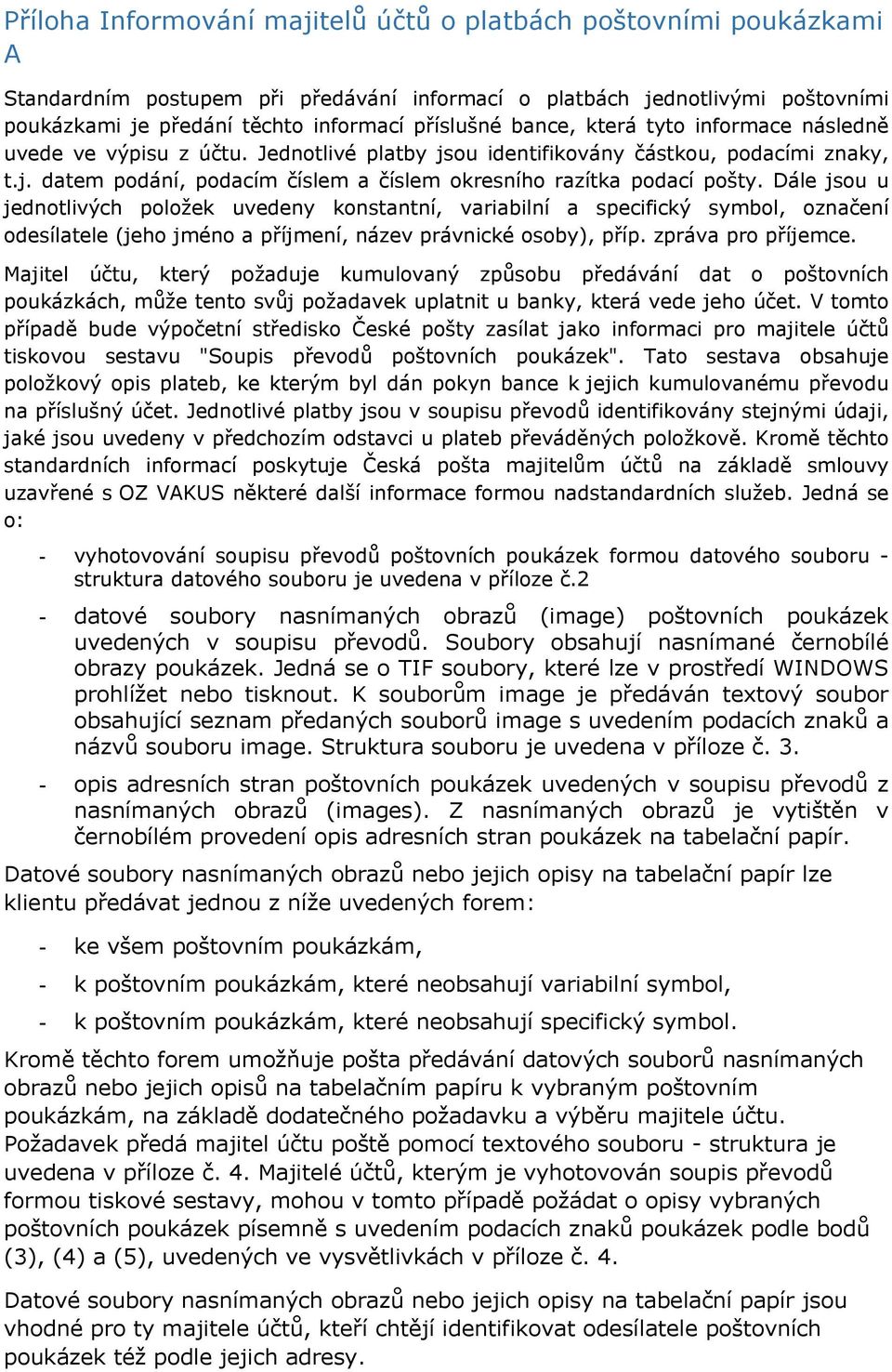 Dále jsou u jednotlivých položek uvedeny konstantní, variabilní a specifický symbol, označení odesílatele (jeho jméno a příjmení, název právnické osoby), příp. zpráva pro příjemce.