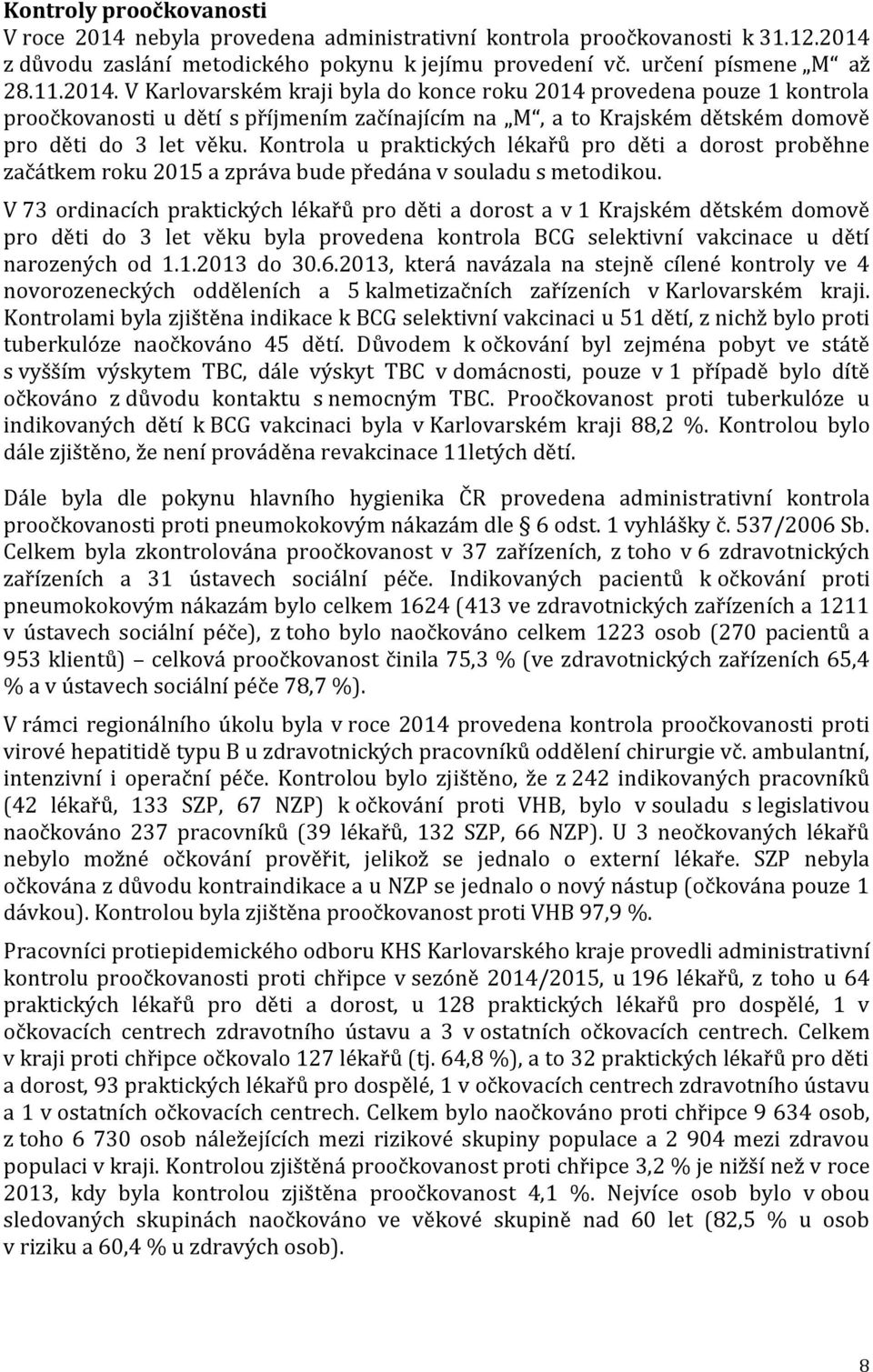 z důvodu zaslání metodického pokynu k jejímu provedení vč. určení písmene M až 28.11.2014.