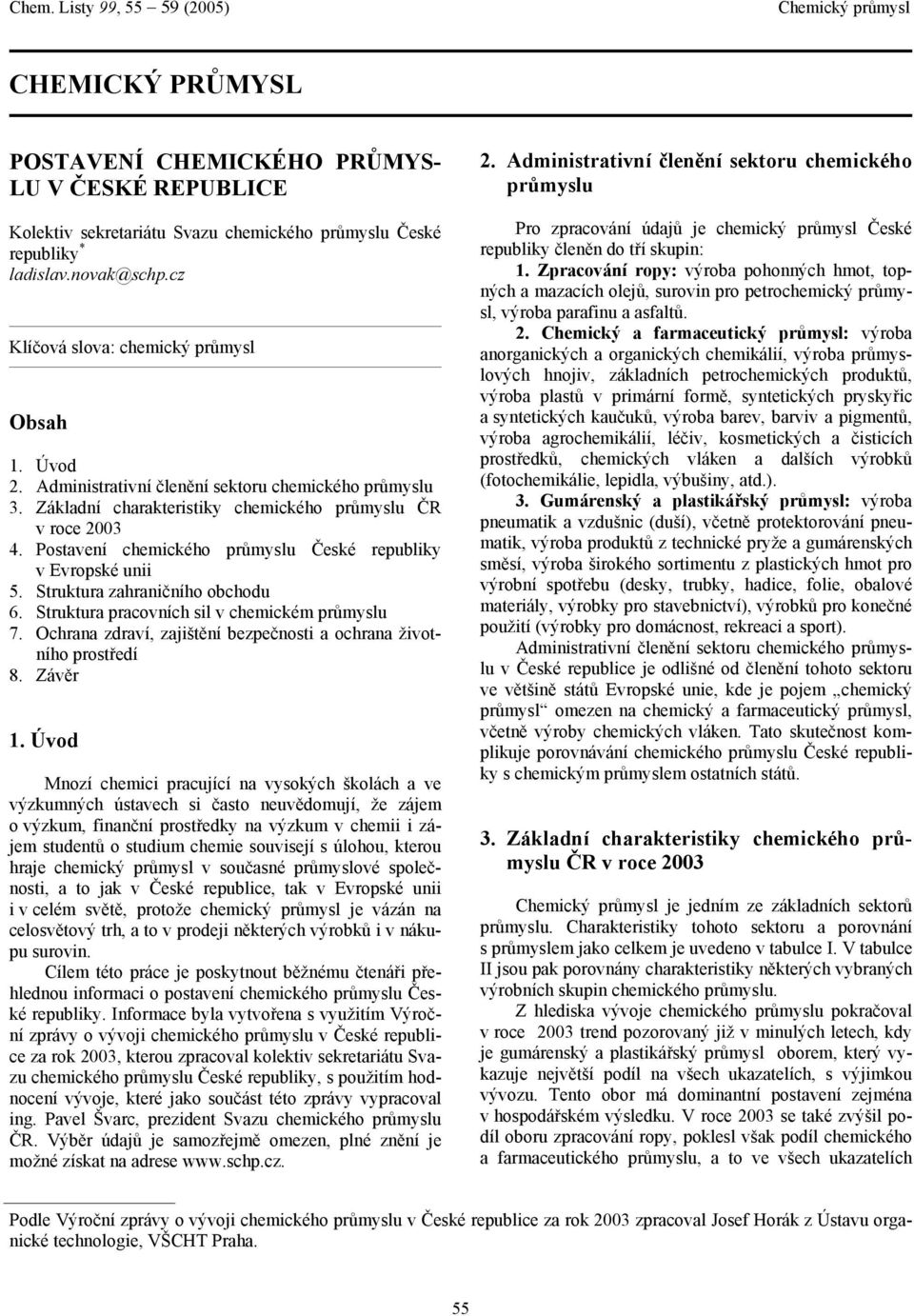 Struktura zahraničního obchodu 6. Struktura pracovních sil v chemickém průmyslu 7. Ochrana zdraví, zajištění bezpečnosti a ochrana životního prostředí 8. Závěr 1.