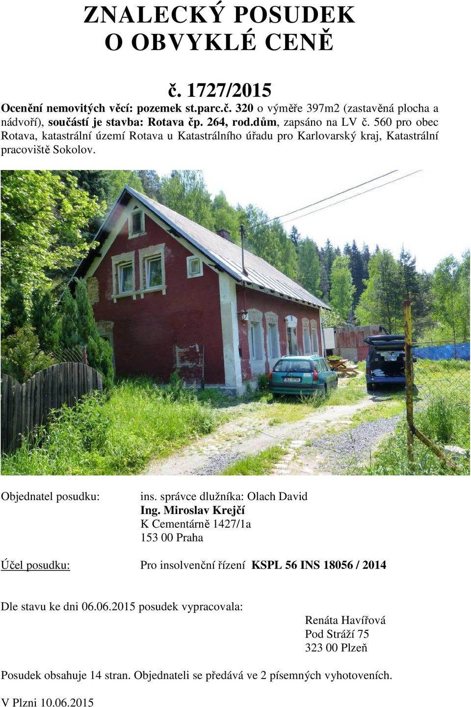 Objednatel posudku: ins. správce dlužníka: Olach David Ing.
