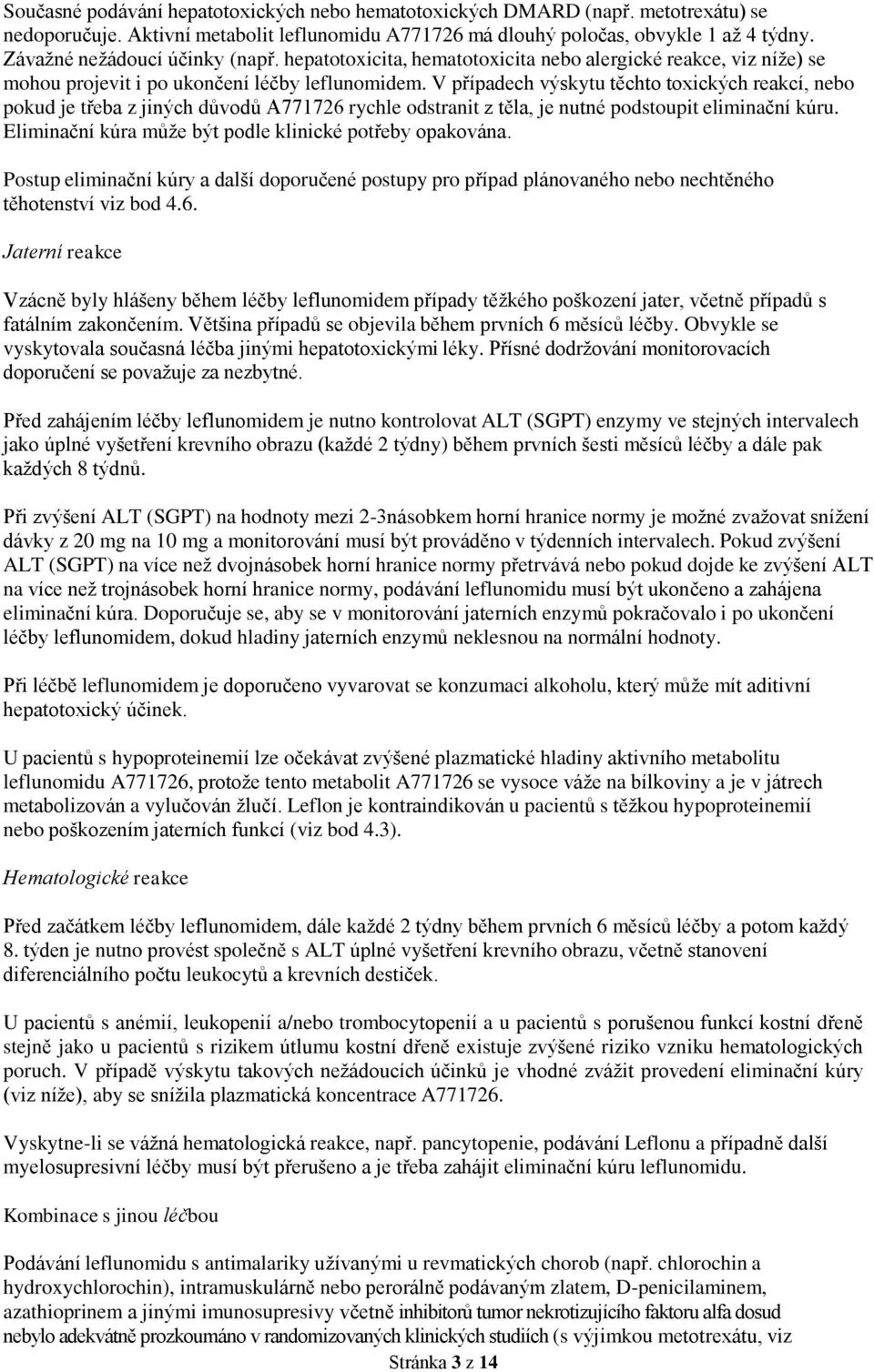 V případech výskytu těchto toxických reakcí, nebo pokud je třeba z jiných důvodů A771726 rychle odstranit z těla, je nutné podstoupit eliminační kúru.