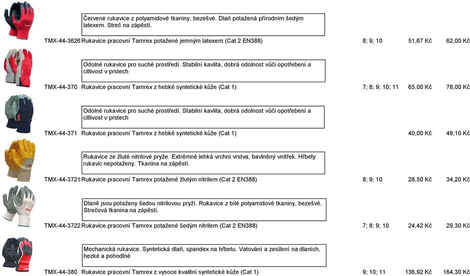 Stabilní kavlita, dobrá odolnost vůči opotřebení a citlivost v prstech TMX-44-370 Rukavice pracovní Tamrex z hebké syntetické kůže (Cat 1) 7; 8; 9; 10; 11 65,00 Kč 78,00 Kč Odolné rukavice pro suché