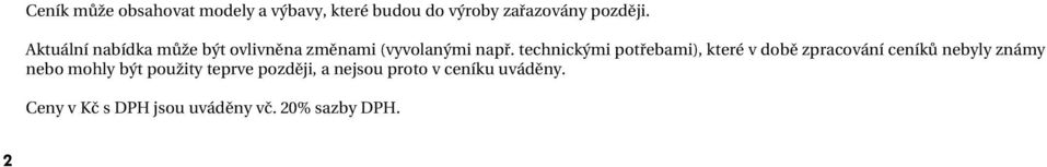 technickými potřebami), které v době zpracování ceníků nebyly známy nebo mohly být