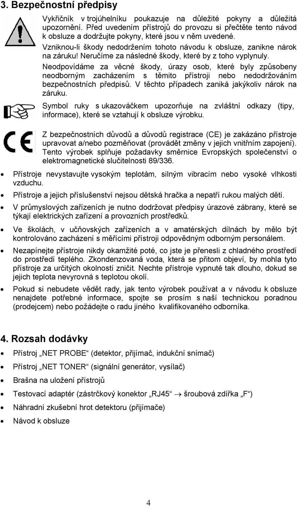 Neručíme za následné škody, které by z toho vyplynuly.