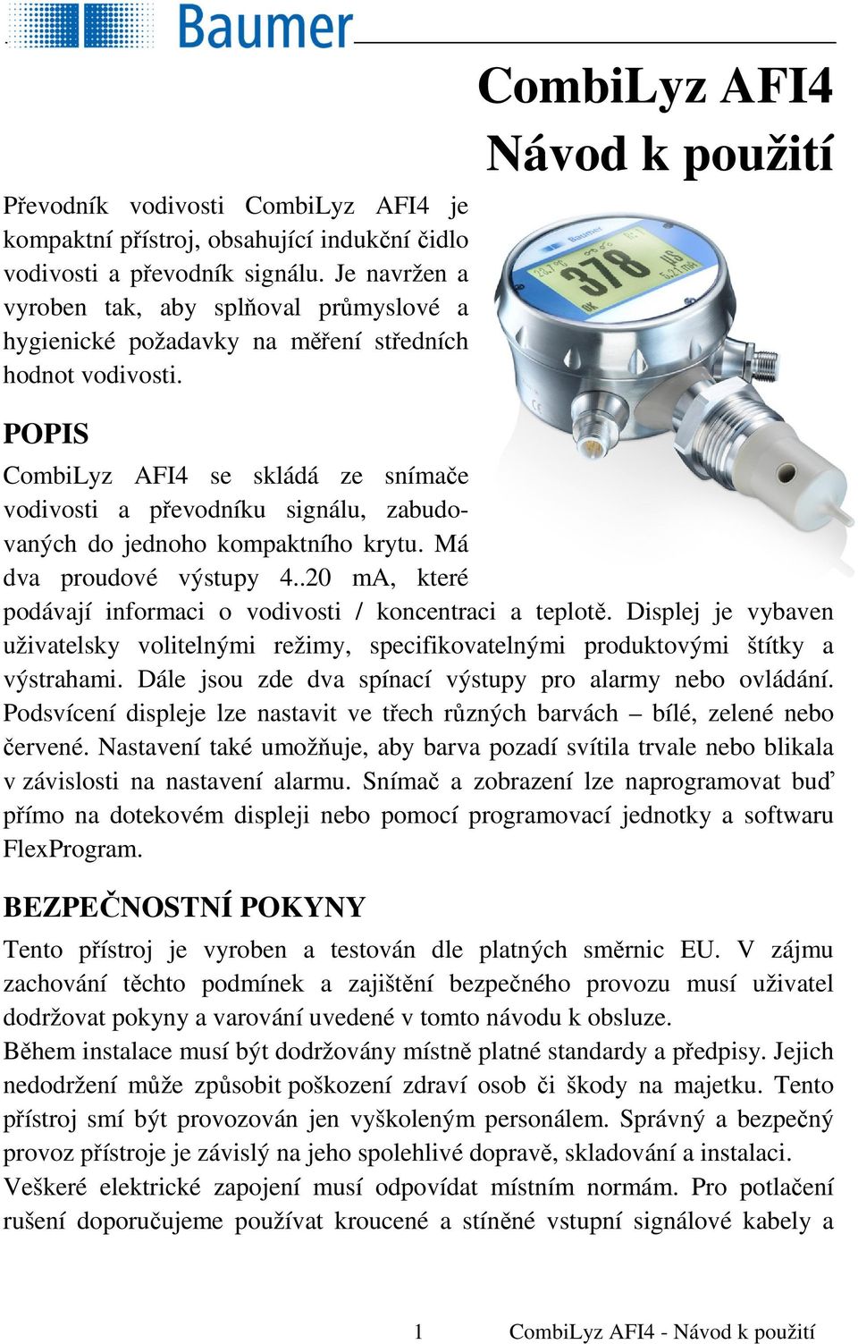 POPIS CombiLyz AFI4 Návod k použití CombiLyz AFI4 se skládá ze snímače vodivosti a převodníku signálu, zabudovaných do jednoho kompaktního krytu. Má dva proudové výstupy 4.