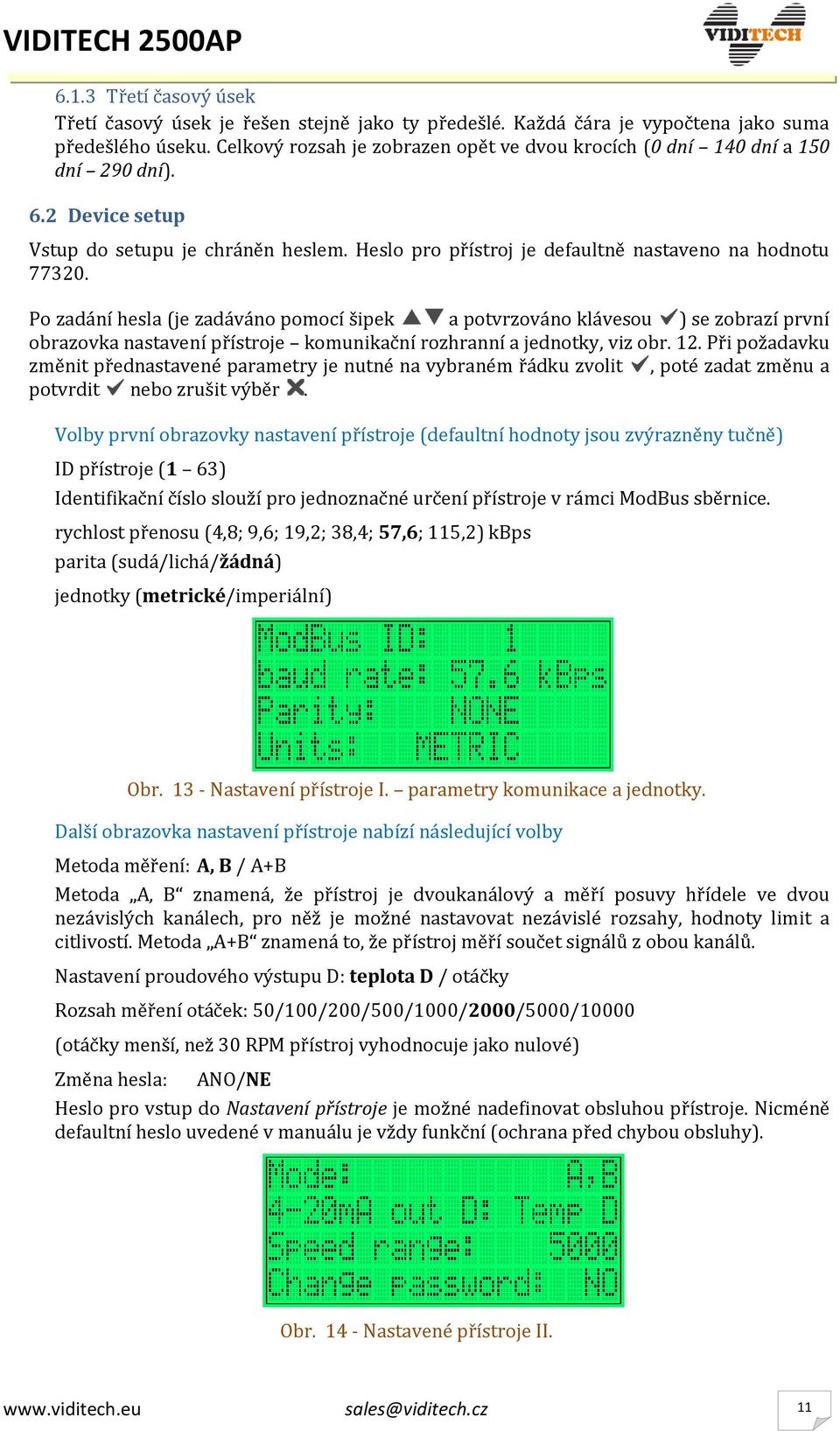 Po zadání hesla (je zadáváno pomocí šipek a potvrzováno klávesou ) se zobrazí první obrazovka nastavení přístroje komunikační rozhranní a jednotky, viz obr. 12.