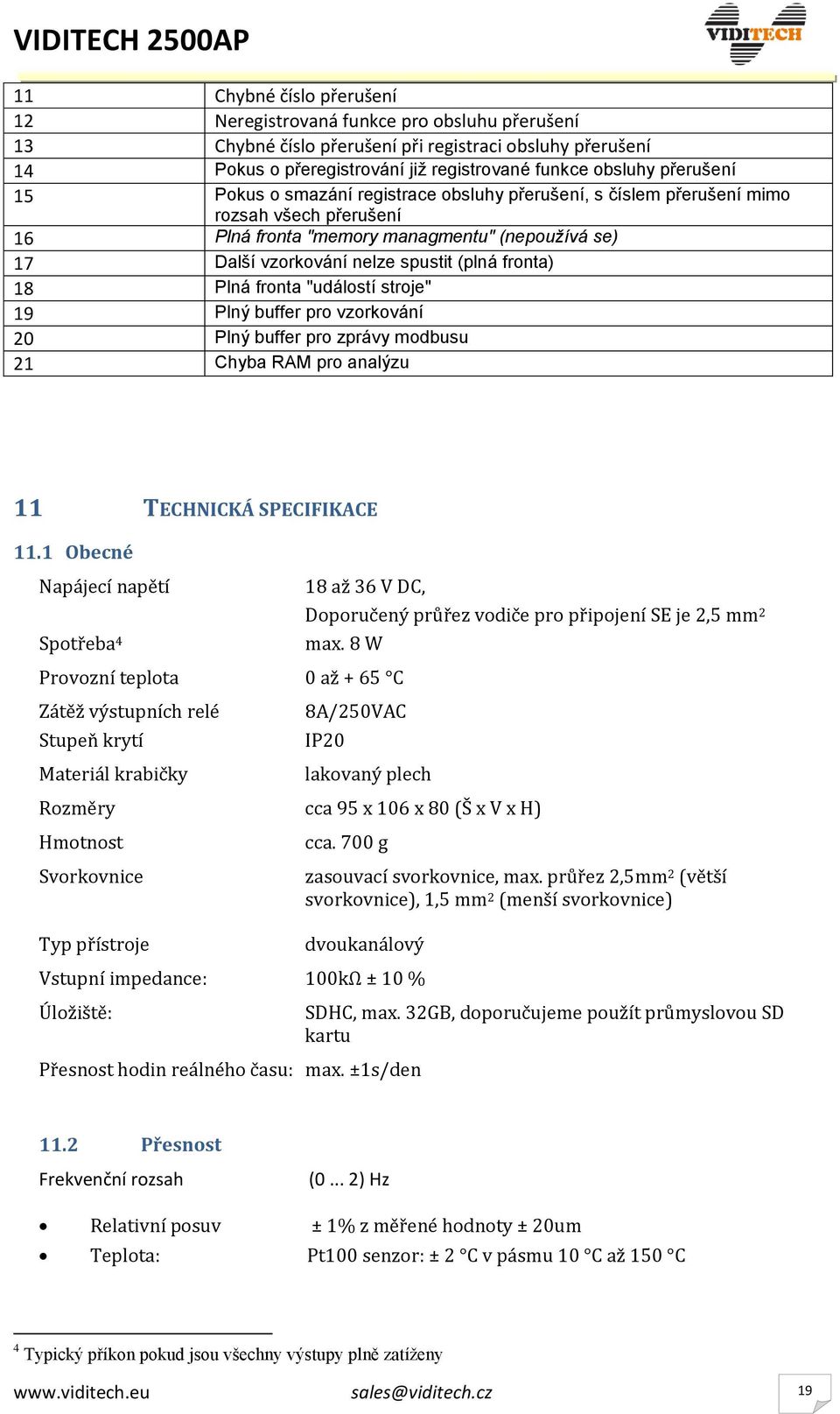 fronta) 18 Plná fronta "událostí stroje" 19 Plný buffer pro vzorkování 20 Plný buffer pro zprávy modbusu 21 Chyba RAM pro analýzu 11 TECHNICKÁ SPECIFIKACE 11.