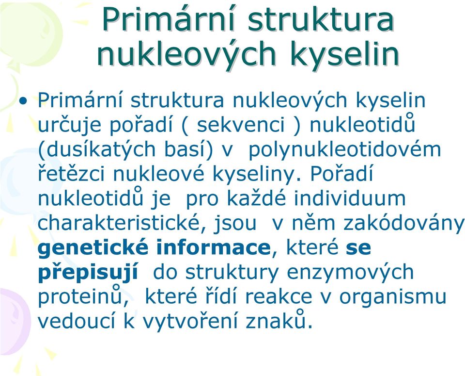 Pořadí nukleotidů je pro každé individuum charakteristické, jsou v něm zakódovány genetické
