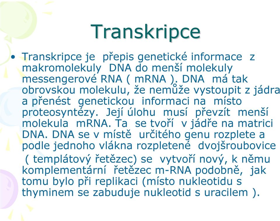 Její úlohu musí převzít menší molekula mra. Ta se tvoří v jádře na matrici DA.