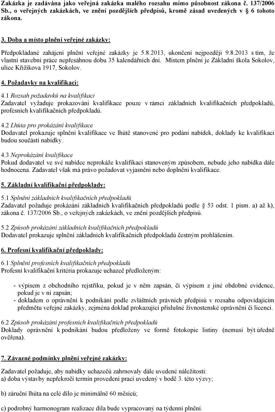 Místem plnění je Základní škola Sokolov, ulice Křižíkova 1917, Sokolov. 4. Požadavky na kvalifikaci: 4.