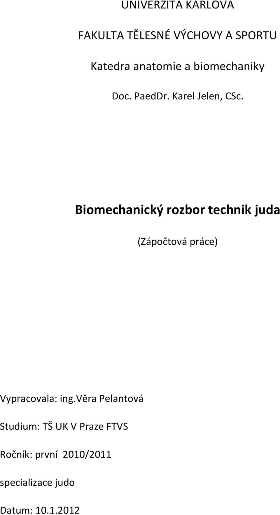 Biomechanický rozbor technik juda (Zápočtová práce) Vypracovala: ing.