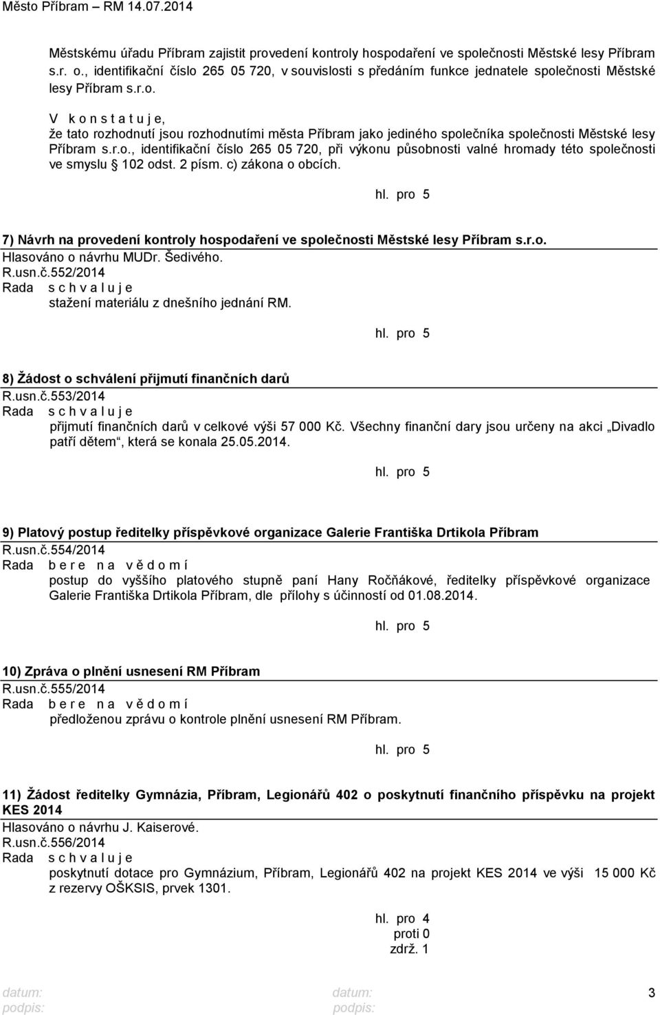 r.o., identifikační číslo 265 05 720, při výkonu působnosti valné hromady této společnosti ve smyslu 102 odst. 2 písm. c) zákona o obcích.