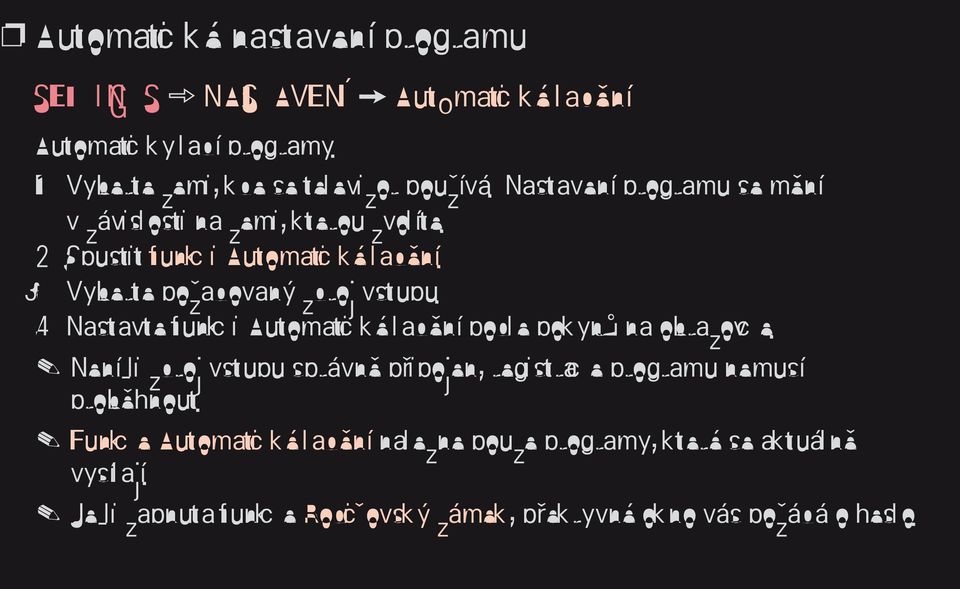 4 Nastavte funkci Automatické ladění podle pokynů na obrazovce. Není-li zdroj vstupu správně připojen, registrace programu nemusí proběhnout.