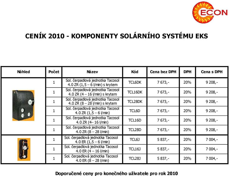 0 ZR (8 28 l/min) TCL6DK 7 673,- 20% 9 208,- TCL6DK 7 673,- 20% 9 208,- TCL28DK 7 673,- 20% 9 208,- TCL6D 7 673,- 20% 9 208,- TCL6D 7 673,- 20%