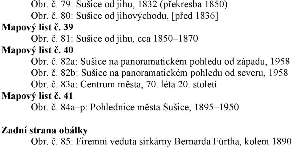 č. 83a: Centrum města, 70. léta 20. století Mapový list č. 41 Obr. č. 84a p: Pohlednice města Sušice, 1895 1950 Zadní strana obálky Obr.