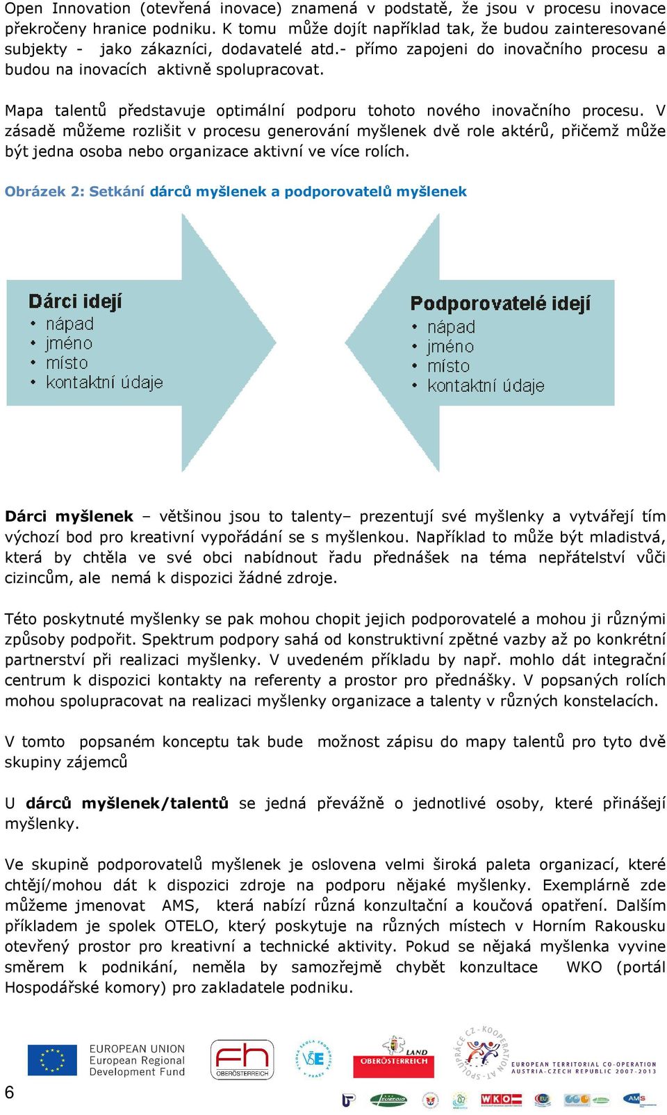 Mapa talentů představuje optimální podporu tohoto nového inovačního procesu.