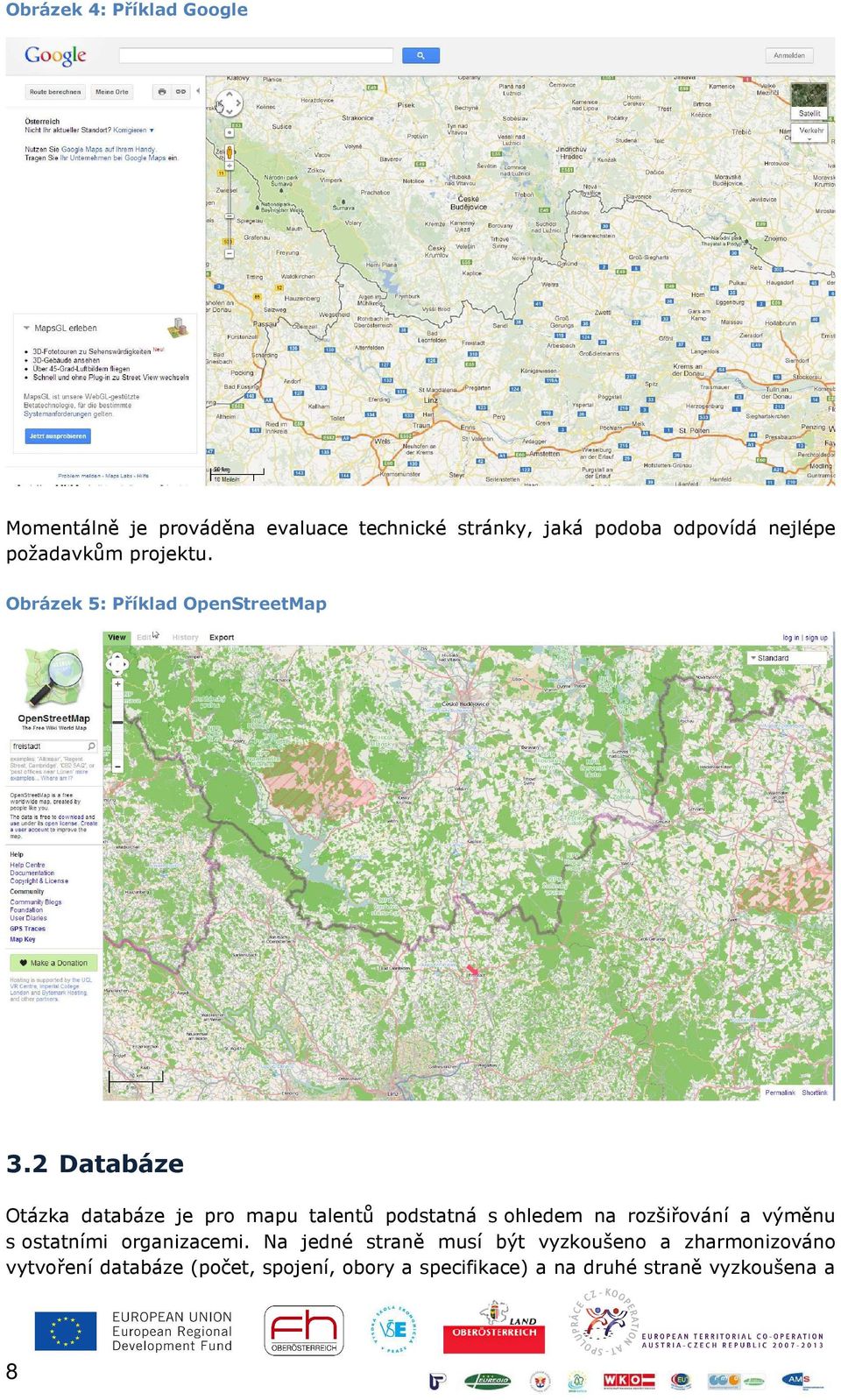 2 Databáze Otázka databáze je pro mapu talentů podstatná s ohledem na rozšiřování a výměnu s ostatními