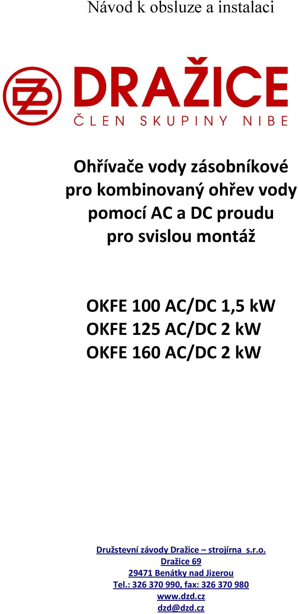 kw OKFE 160 AC/DC 2 kw Družstevní závody Dražice strojírna s.r.o. Dražice 69 29471 Benátky nad Jizerou Tel.