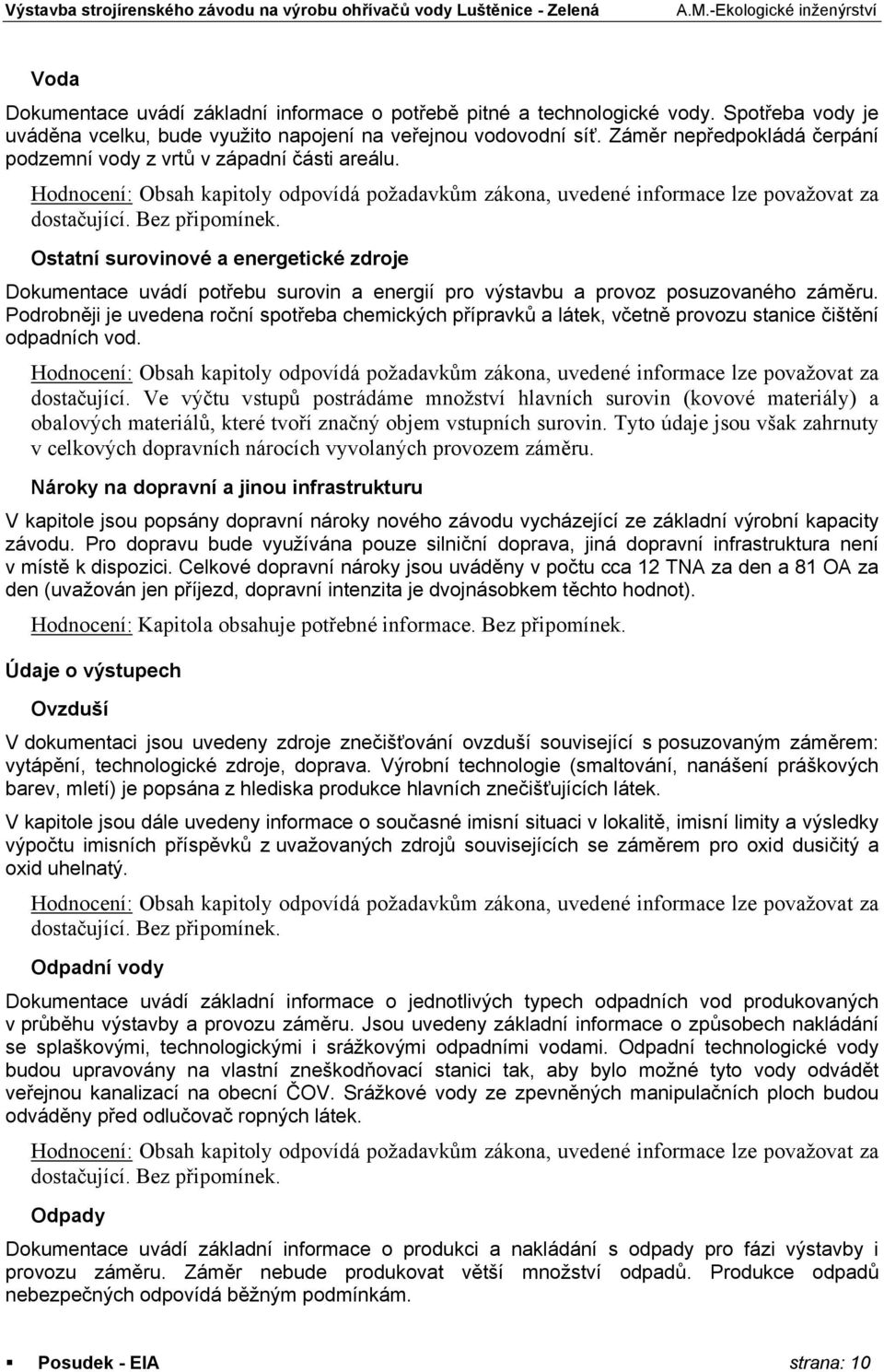 Ostatní surovinové a energetické zdroje Dokumentace uvádí potřebu surovin a energií pro výstavbu a provoz posuzovaného záměru.