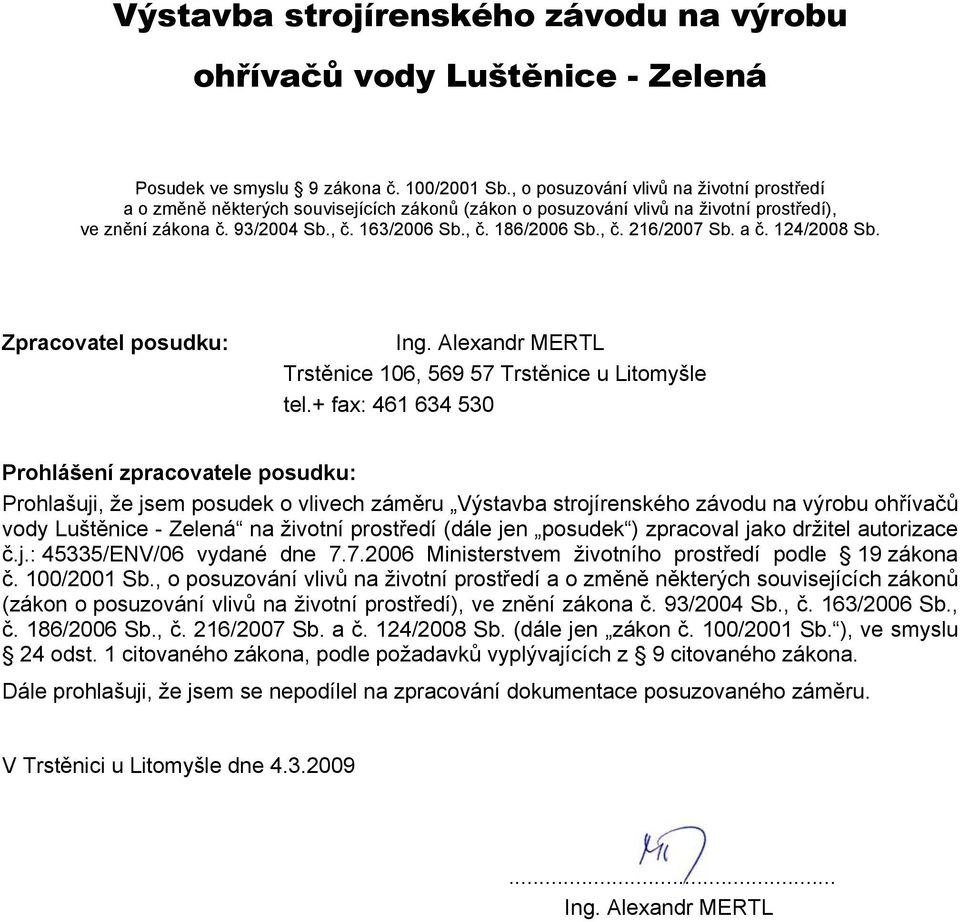 a č. 124/2008 Sb. Zpracovatel posudku: Ing. Alexandr MERTL Trstěnice 106, 569 57 Trstěnice u Litomyšle tel.