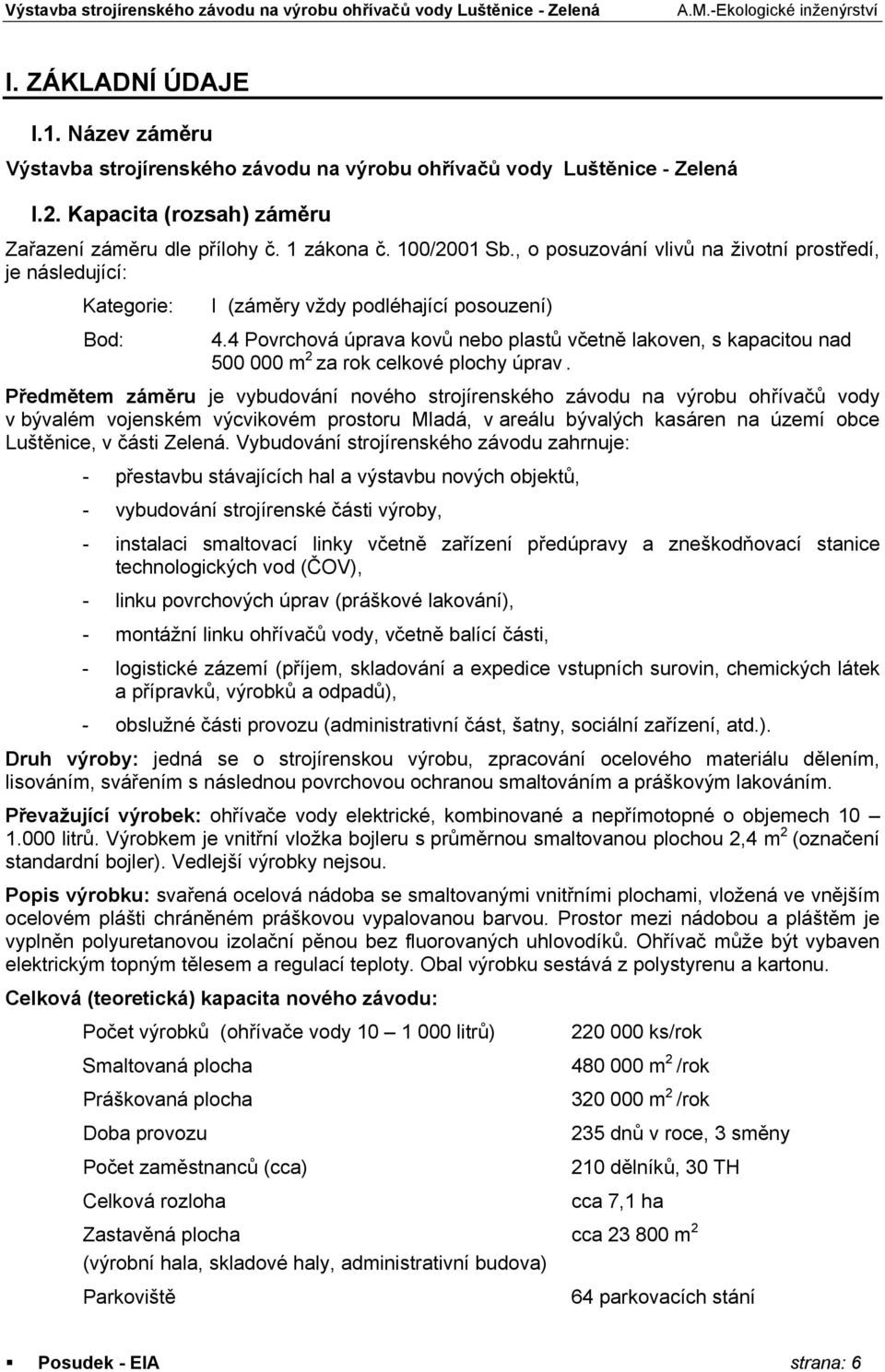 4 Povrchová úprava kovů nebo plastů včetně lakoven, s kapacitou nad 500 000 m 2 za rok celkové plochy úprav.