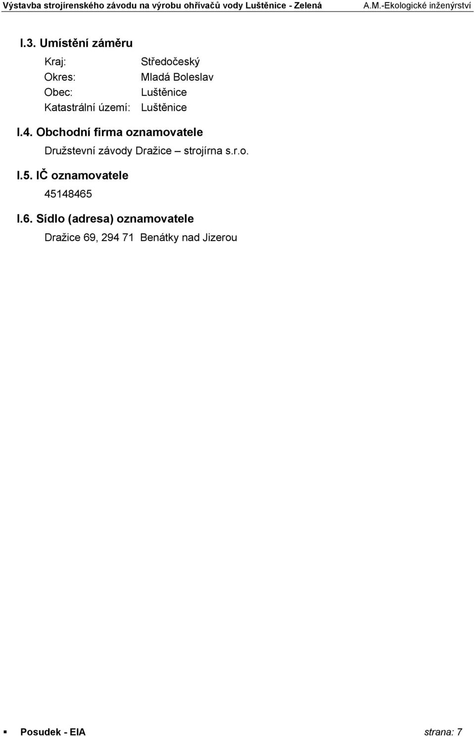 Obchodní firma oznamovatele Družstevní závody Dražice strojírna s.r.o. I.5.