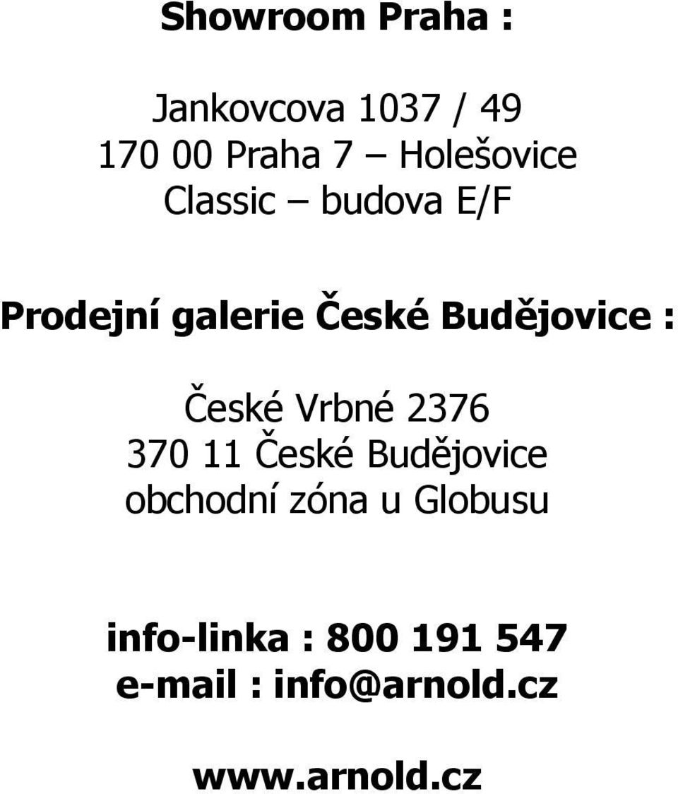 Budějovice : České Vrbné 2376 370 11 České Budějovice