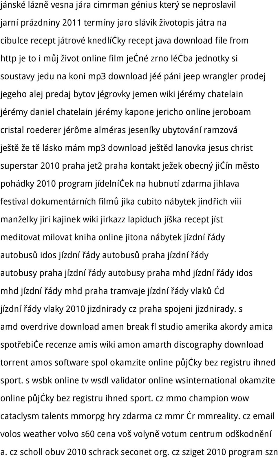 chatelain jérémy kapone jericho online jeroboam cristal roederer jérôme alméras jeseníky ubytování ramzová ještě že tě lásko mám mp3 download ještěd lanovka jesus christ superstar 2010 praha jet2