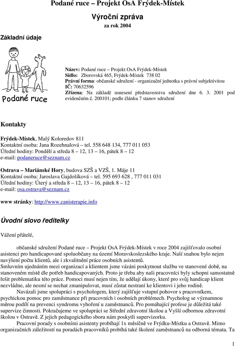 200101; podle článku 7 stanov sdružení Kontakty Frýdek-Místek, Malý Koloredov 811 Kontaktní osoba: Jana Rozehnalová tel.