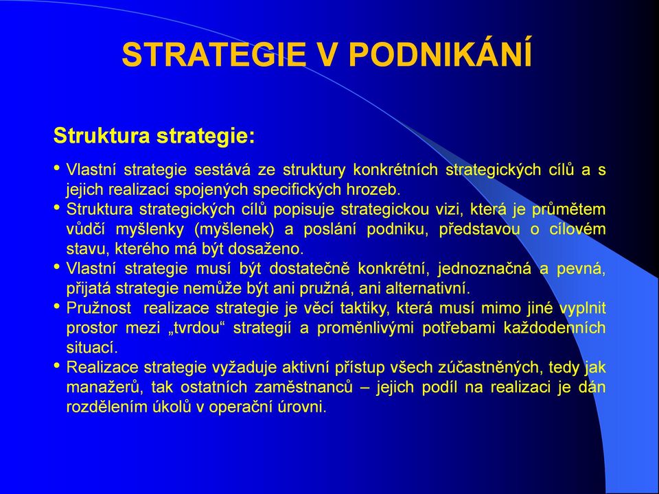 Vlastní strategie musí být dostatečně konkrétní, jednoznačná a pevná, přijatá strategie nemůže být ani pružná, ani alternativní.