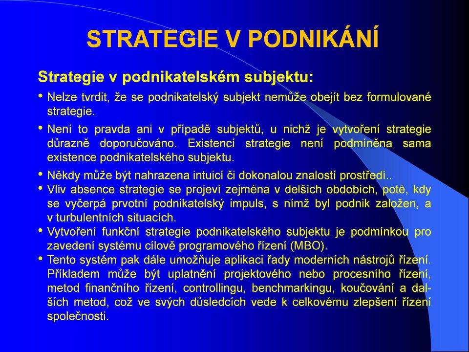 Někdy může být nahrazena intuicí či dokonalou znalostí prostředí.