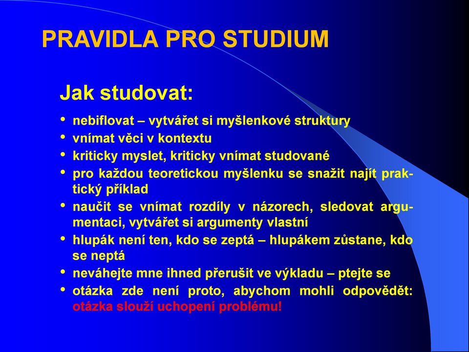 názorech, sledovat argu- mentaci, vytvářet si argumenty vlastní hlupák není ten, kdo se zeptá hlupákem zůstane, kdo se