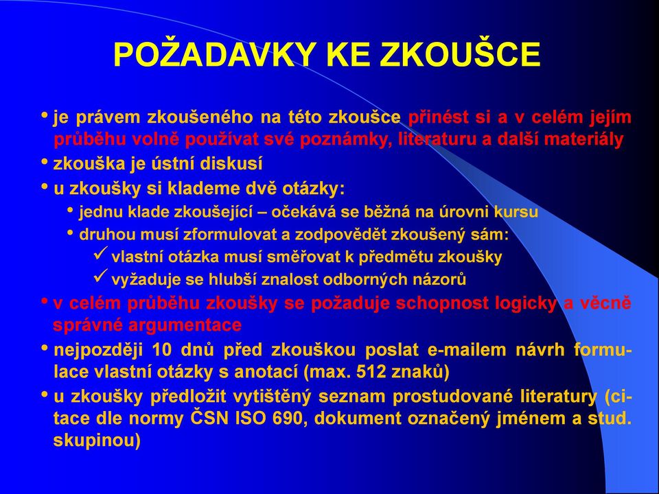 zkoušky vyţaduje se hlubší znalost odborných názorů v celém průběhu zkoušky se poţaduje schopnost logicky a věcně správné argumentace nejpozději 10 dnů před zkouškou poslat e-mailem