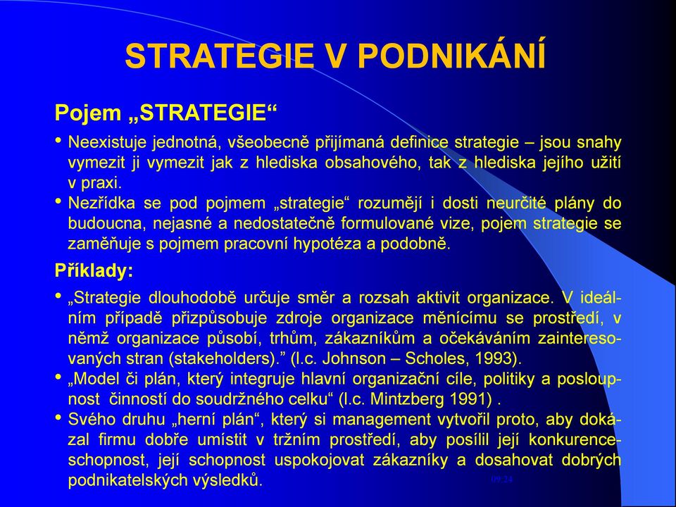 Příklady: Strategie dlouhodobě určuje směr a rozsah aktivit organizace.