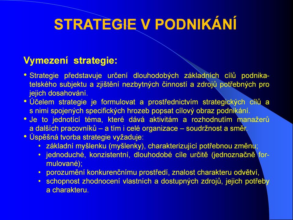 Je to jednotící téma, které dává aktivitám a rozhodnutím manažerů a dalších pracovníků a tím i celé organizace soudržnost a směr.