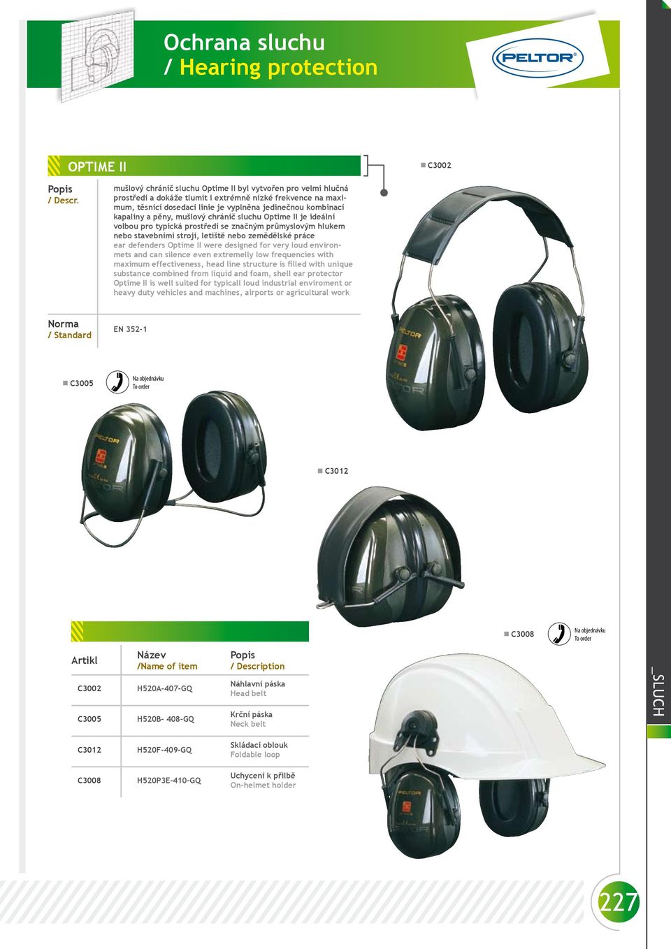 were designed for very loud environmets and can silence even extremelly low frequencies with maximum effectiveness, head line structure is filled with unique substance combined from liquid and foam,