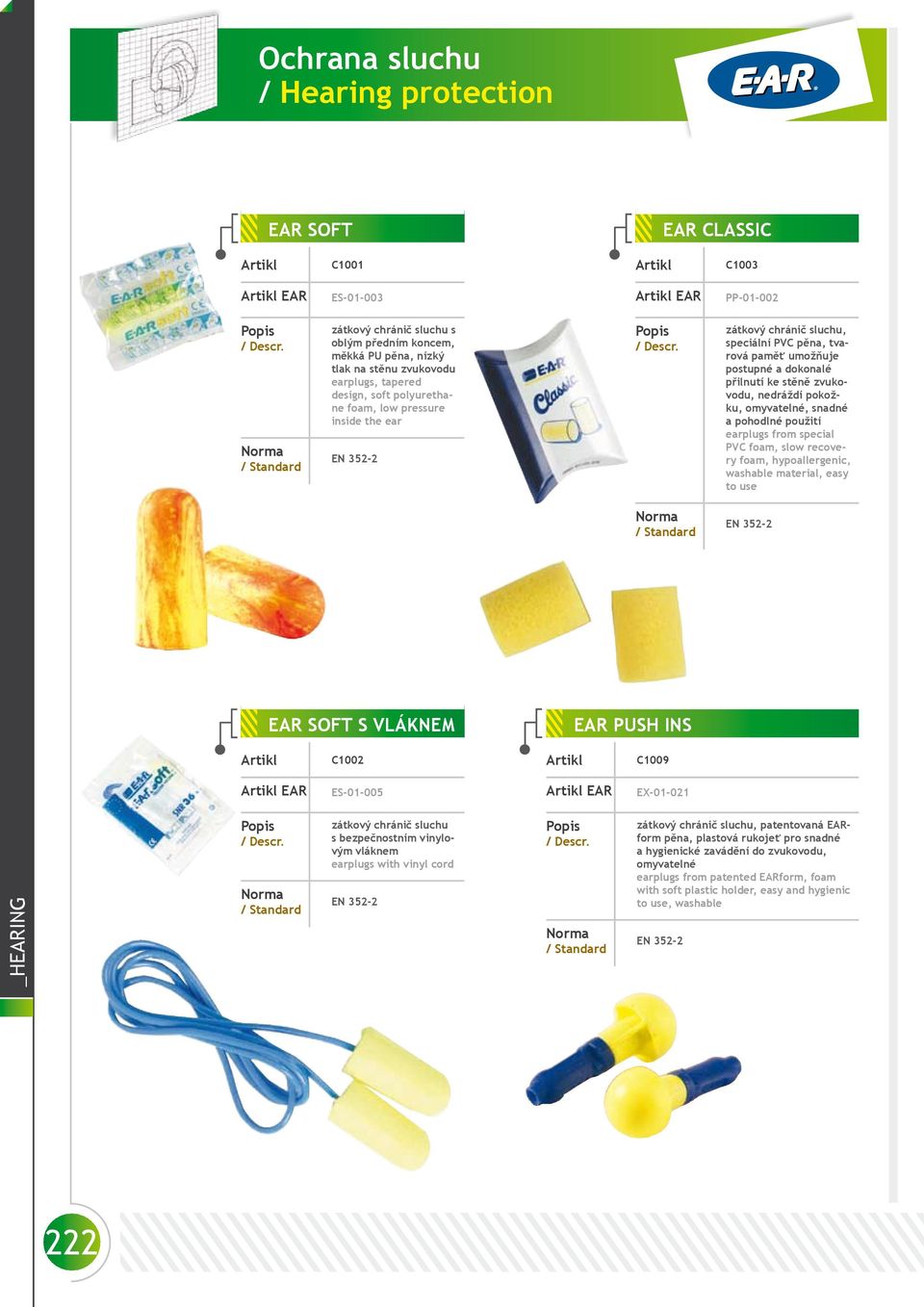 použití earplugs from special PVC foam, slow recovery foam, hypoallergenic, washable material, easy to use EAR SOFT S VLÁKNEM EAR PUSH INS C1002 C1009 EAR ES-01-005 EAR EX-01-021 _HEARING zátkový