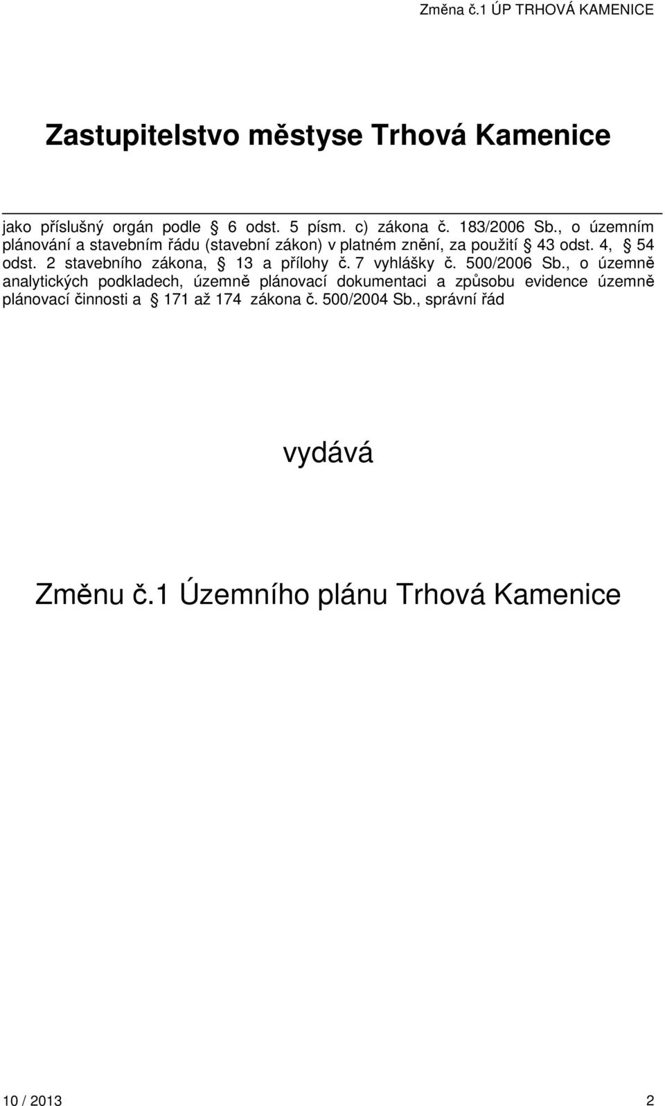 2 stavebního zákona, 13 a přílohy č. 7 vyhlášky č. 500/2006 Sb.