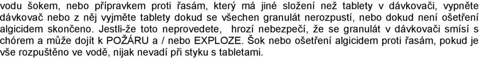 Jestli-že toto neprovedete, hrozí nebezpečí, že se granulát v dávkovači smísí s chórem a může dojít k POŽÁRU a /
