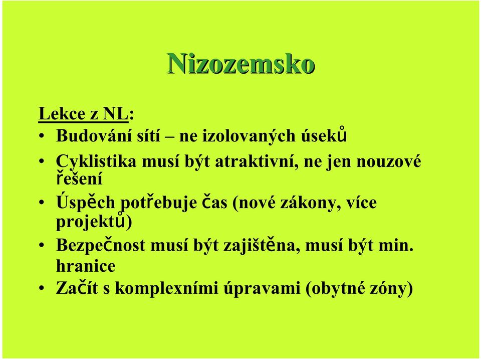 potřebuje čas (nové zákony, více ( projektů Bezpečnost musí být