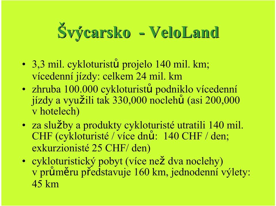 000 cykloturistů podniklo vícedenní jízdy a využili tak 330,000 noclehů (asi 200,000 ( hotelech v za služby