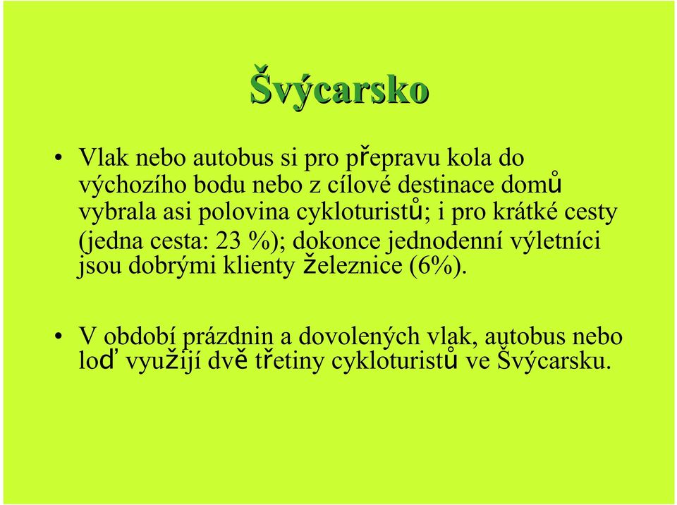 23 %); dokonce jednodenní výletníci jsou dobrými klienty železnice (6%).
