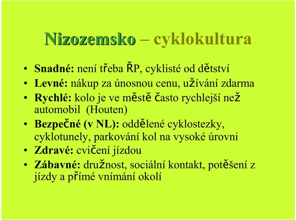 automobil Bezpečné (v NL): oddělené cyklostezky, cyklotunely, parkování kol na vysoké