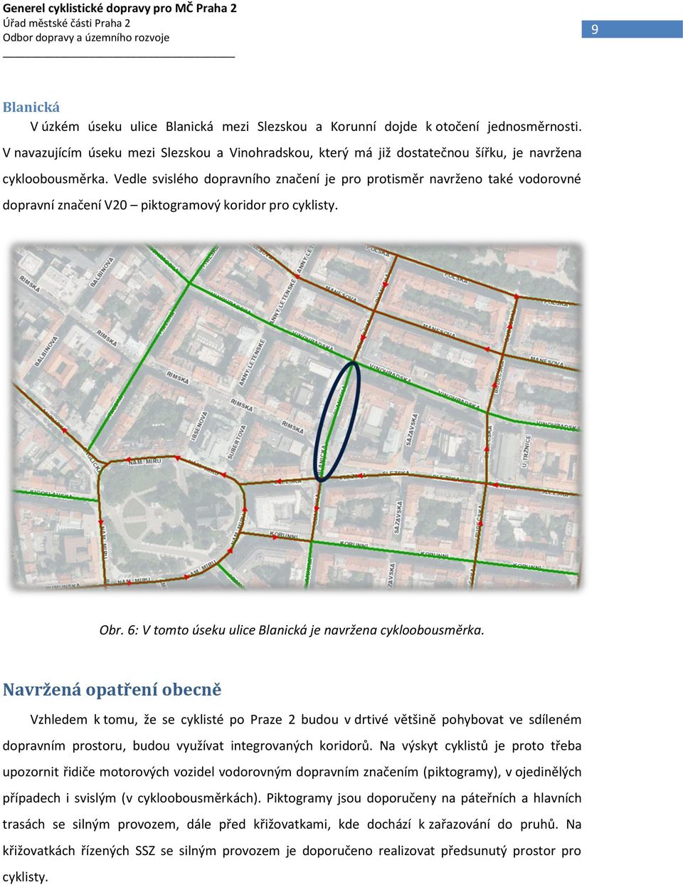 Vedle svislého dopravního značení je pro protisměr navrženo také vodorovné dopravní značení V20 piktogramový koridor pro cyklisty. Obr. 6: V tomto úseku ulice Blanická je navržena cykloobousměrka.