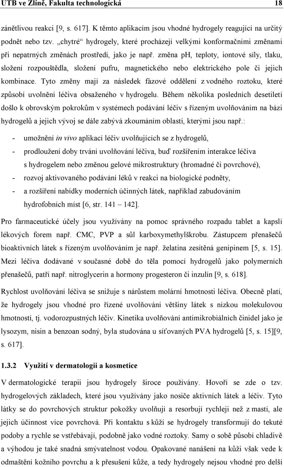 změna ph, teploty, iontové síly, tlaku, složení rozpouštědla, složení pufru, magnetického nebo elektrického pole či jejich kombinace.