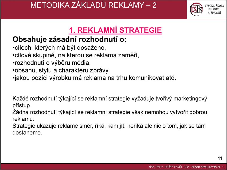 Každé rozhodnutí týkající se reklamní strategie vyžaduje tvořivý marketingový přístup.