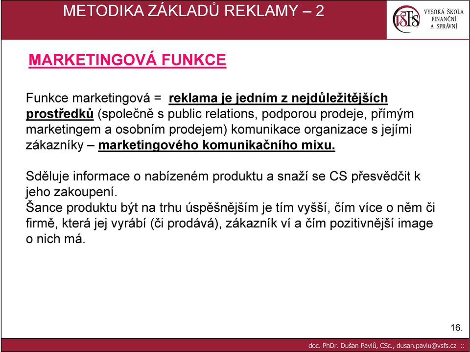 komunikačního mixu. Sděluje informace o nabízeném produktu a snaží se CS přesvědčit k jeho zakoupení.